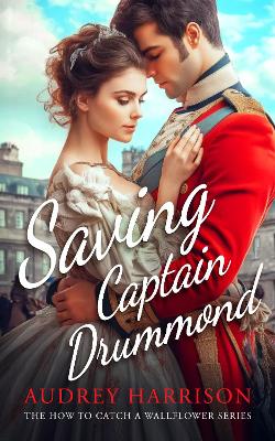Saving Captain Drummond: A Regency Romance