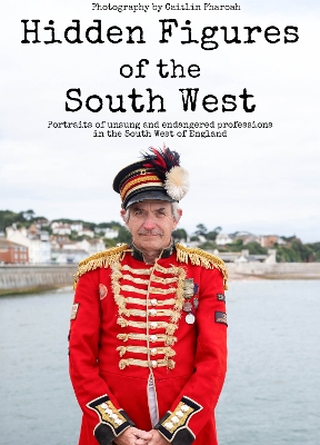 Hidden Figures of the South West: Portraits of unsung and endangered professions in the South West of England