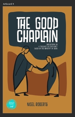 Good Chaplain: a theology of chaplaincy based on the ministry of Jesus