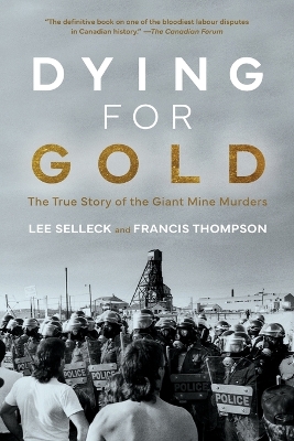Dying For Gold: The True Story of the Giant Mine Murders 3rd ed.