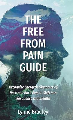 Free from Pain Guide: Recognize Energetic Signature of Neck and Back Pain to Shift into Resonance  with Health