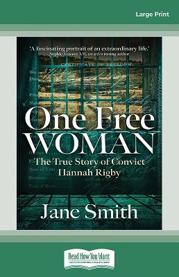 One Free Woman: The True Story of Convict Hannah Rigby Large type / large print edition