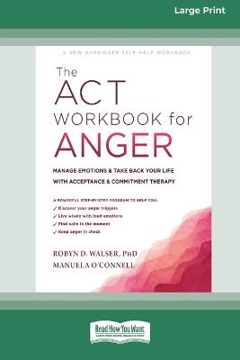ACT Workbook for Anger: Manage Emotions and Take Back Your Life with Acceptance and Commitment  Therapy (Large Print 16 Pt Edition)