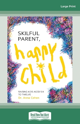 Skilful Parent, Happy Child: Raising kids aged six to twelve Large type / large print edition