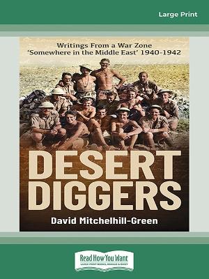 Desert Diggers: Writings From a War Zone âSomewhere in the Middle East' 1940-1942 Large type / large print edition