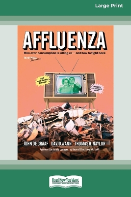Affluenza: Third Edition: How Overconsumption Is Killing Usâ and How we can Fight Back  (16pt Large Print Format)