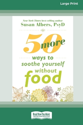 50 More Ways to Soothe Yourself Without Food (16pt Large Print Format)