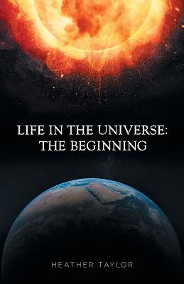 Life in the Universe: The Beginning