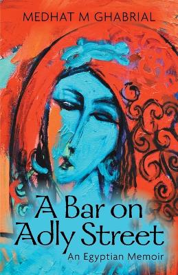 Bar on Adly Street: An Egyptian Memoir