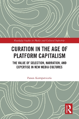 Curation in the Age of Platform Capitalism: The Value of Selection, Narration, and Expertise in New Media Cultures