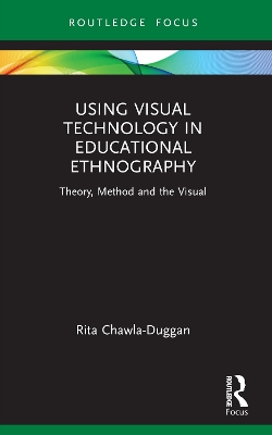 Using Visual Technology in Educational Ethnography: Theory, Method and the Visual