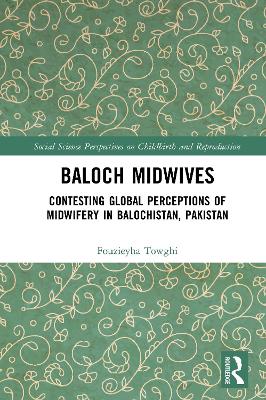 Baloch Midwives: Contesting Global Perceptions of Midwifery in Balochistan, Pakistan