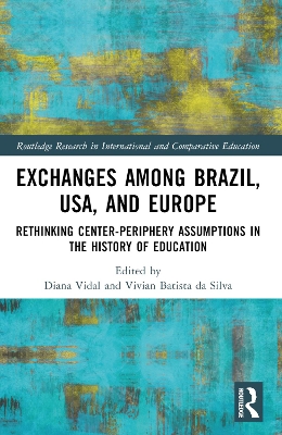 Rethinking Centre-Periphery Assumptions in the History of Education: Exchanges among Brazil, USA, and Europe