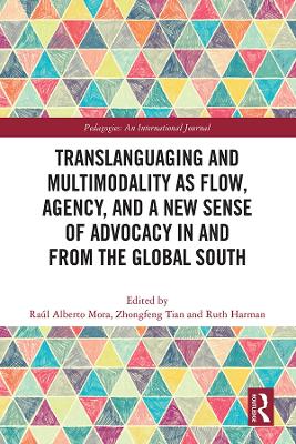 Translanguaging and Multimodality as Flow, Agency, and a New Sense of Advocacy in and from the Global South