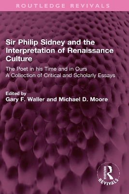 Sir Philip Sidney and the Interpretation of Renaissance Culture: The Poet in his Time and in Ours
