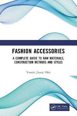 Fashion Accessories: A Complete Guide to Raw Materials, Construction Methods and Styles