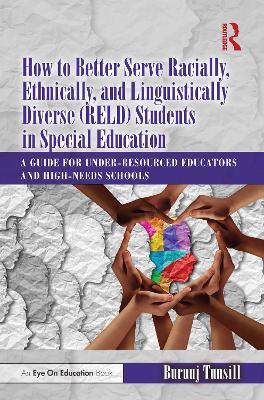 How to Better Serve Racially, Ethnically, and Linguistically Diverse (RELD) Students in Special Education: A Guide for Under-resourced Educators and High-needs Schools
