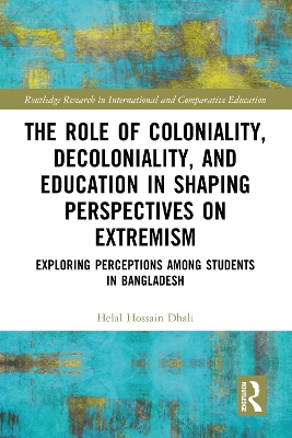 Role of Coloniality, Decoloniality, and Education in Shaping Perspectives on Extremism: Exploring Perceptions among Students in Bangladesh