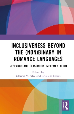 Inclusiveness Beyond the (Non)binary in Romance Languages: Research and Classroom Implementation