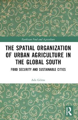 Spatial Organisation of Urban Agriculture in the Global South: Food Security and Sustainable Cities