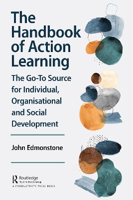 Handbook of Action Learning: The Go-To Source for Individual, Organizational and Social Development