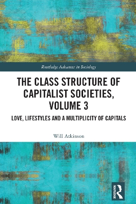 Class Structure of Capitalist Societies, Volume 3: Love, Lifestyles and a Multiplicity of Capitals