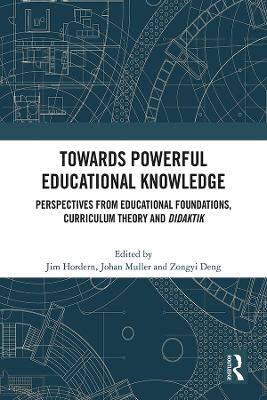 Towards Powerful Educational Knowledge: Perspectives from Educational Foundations, Curriculum Theory and Didaktik