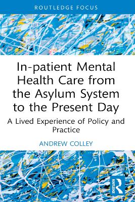 In-patient Mental Health Care from the Asylum System to the Present Day: A Lived Experience of Policy and Practice