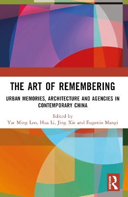 Art of Remembering: Urban Memories, Architecture and Agencies in Contemporary China