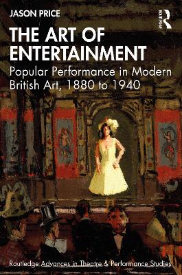 Art of Entertainment: Popular Performance in Modern British Art, 1880 to 1940