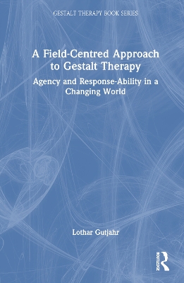 Field-Centred Approach to Gestalt Therapy: Agency and Response-ability in a Changing World