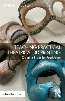 Teaching Practical Theatrical 3D Printing: Creating Props for Production