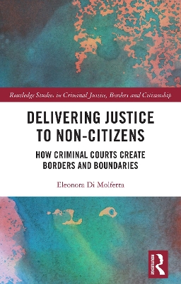 Delivering Justice to Non-Citizens: How Criminal Courts Create Borders and Boundaries