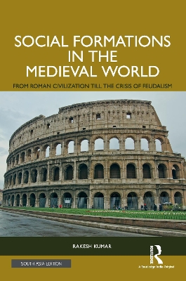Social Formations in the Medieval World: From Roman Civilization till the Crisis of Feudalism