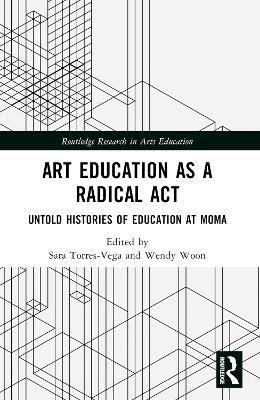 Art Education as a Radical Act: Untold Histories of Education at MoMA