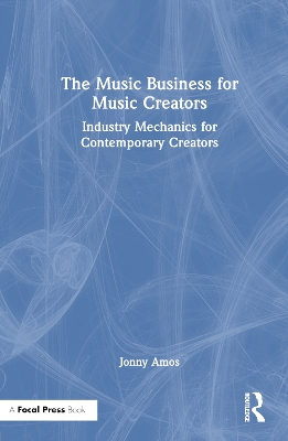 Music Business for Music Creators: Industry Mechanics for Contemporary Creators