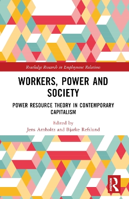 Workers, Power and Society: Power Resource Theory in Contemporary Capitalism