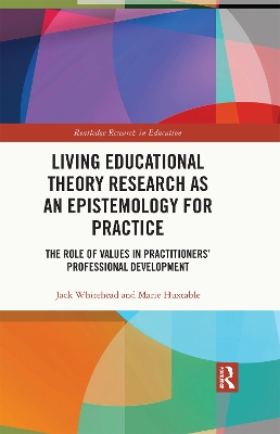 Living Educational Theory Research as an Epistemology for Practice: The Role of Values in Practitioners' Professional Development