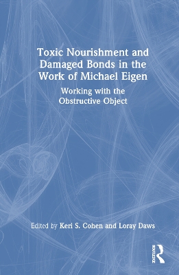 Toxic Nourishment and Damaged Bonds in the Work of Michael Eigen: Working with the Obstructive Object