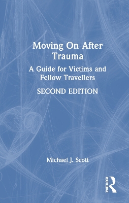 Moving On After Trauma: A Guide for Victims and Fellow Travellers