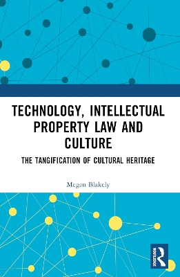 Technology, Intellectual Property Law and Culture: The Tangification of Intangible Cultural Heritage