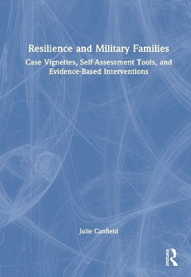Resilience and Military Families: Case Vignettes, Self-Assessment Tools, and Evidence-Based Interventions
