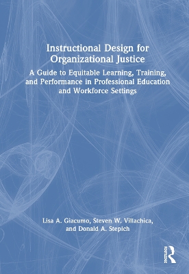 Instructional Design for Organizational Justice: A Guide to Equitable Learning, Training, and Performance in Professional Education and Workforce Settings