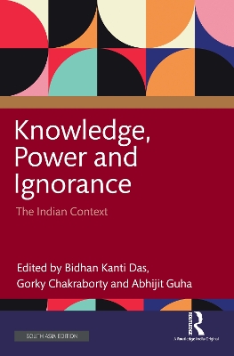 Knowledge, Power and Ignorance: The Indian Context