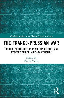 Franco-Prussian War: Turning-Points in European Experiences and Perceptions of Military Conflict