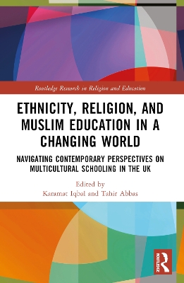 Ethnicity, Religion, and Muslim Education in a Changing World: Navigating Contemporary Perspectives on Multicultural Schooling in the UK