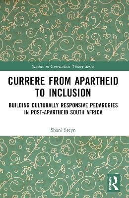 Currere from Apartheid to Inclusion: Building Culturally Responsive Pedagogies in Post-Apartheid South Africa