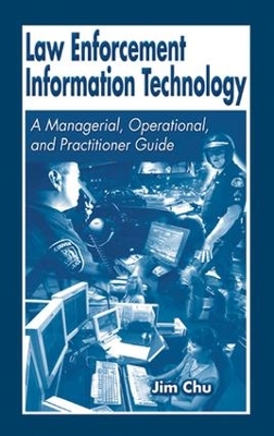 Law Enforcement Information Technology: A Managerial, Operational, and Practitioner Guide