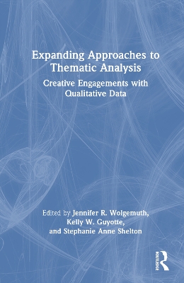 Expanding Approaches to Thematic Analysis: Creative Engagements with Qualitative Data