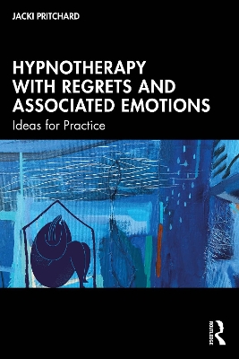 Hypnotherapy with Regrets and Associated Emotions: Ideas for Practice